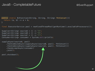 88
@SvenRuppertJava8 - CompletableFuture
 