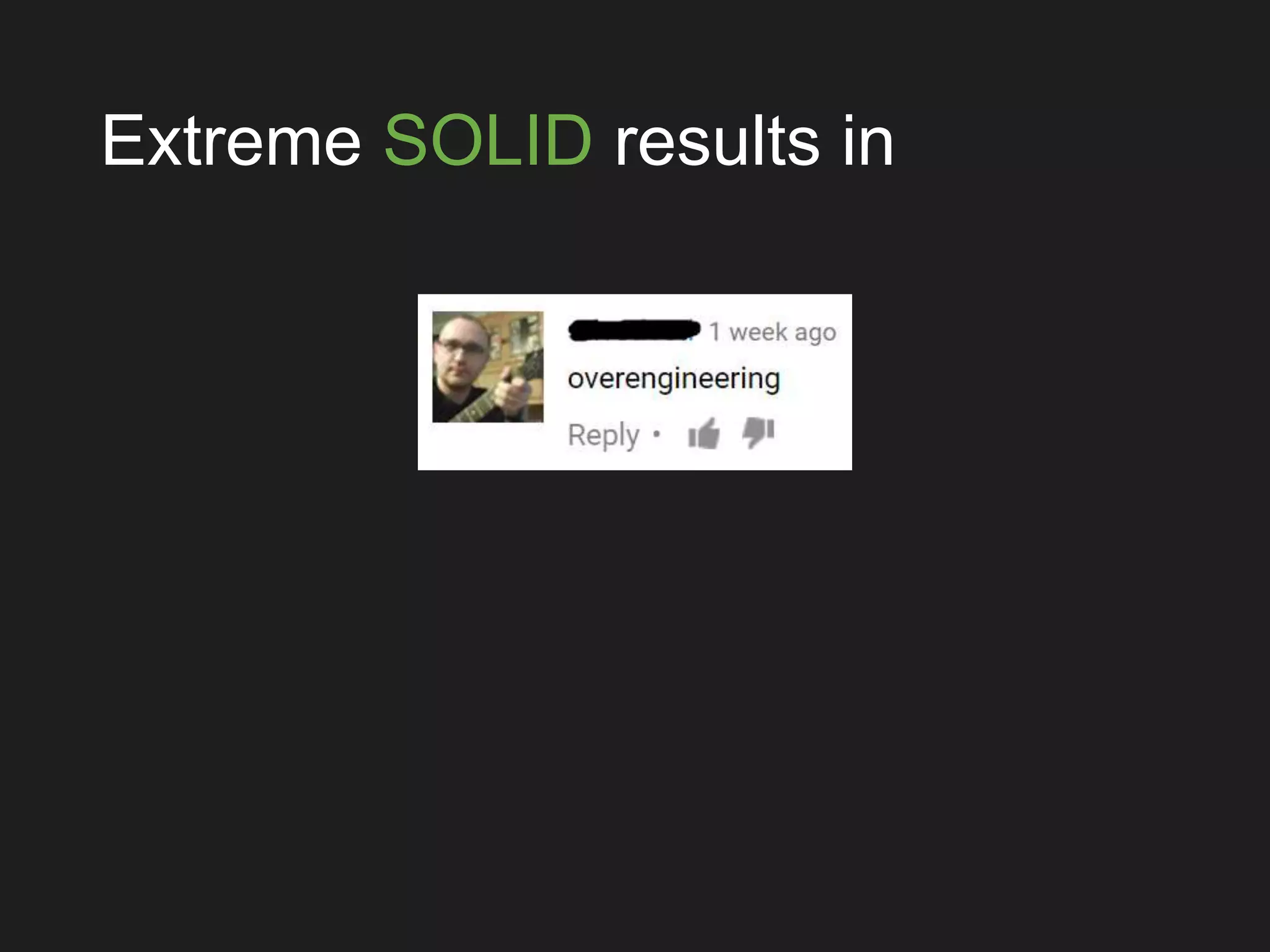 Extreme SOLID results in
 