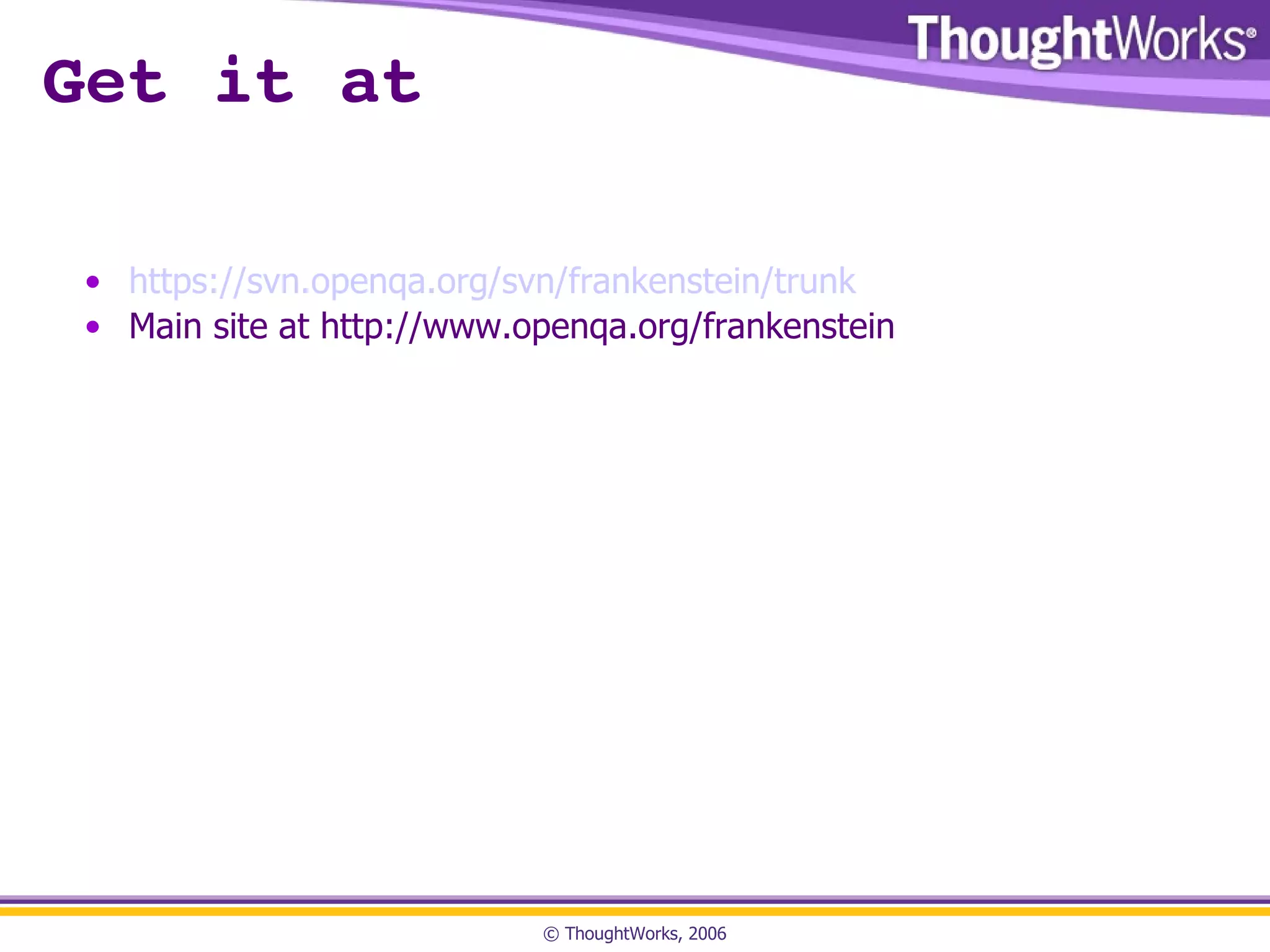 Get it at https://svn.openqa.org/svn/frankenstein/trunk Main site at http://www.openqa.org/frankenstein 