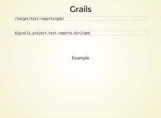 /target/test-reports/geb/
${grails.project.test.reports.dir}/geb
Example
 
