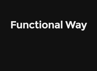 Functional Way
 