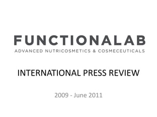 INTERNATIONAL PRESS REVIEW

       2009 - June 2011
 