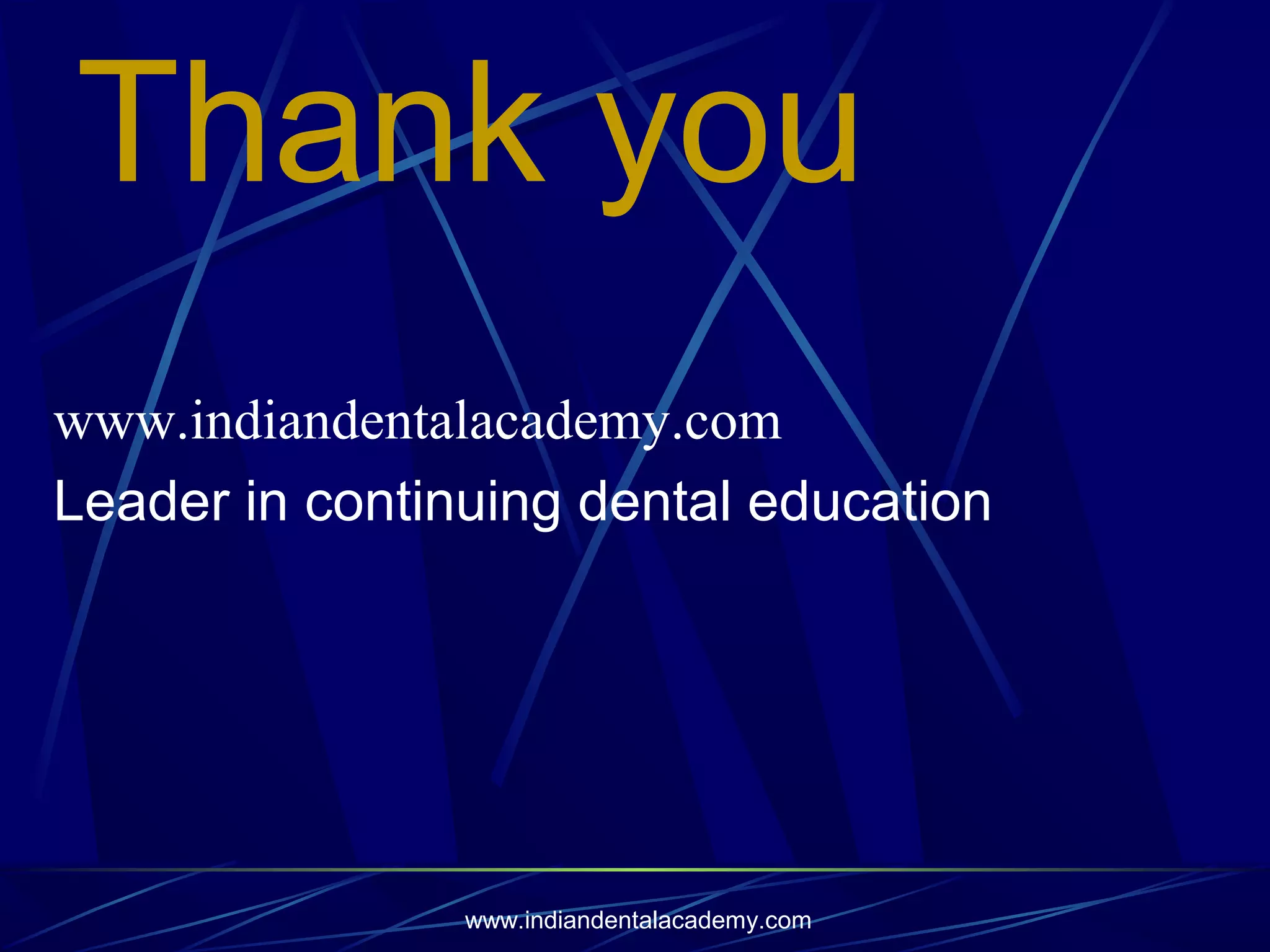 Thank you
www.indiandentalacademy.com
Leader in continuing dental education

www.indiandentalacademy.com

 