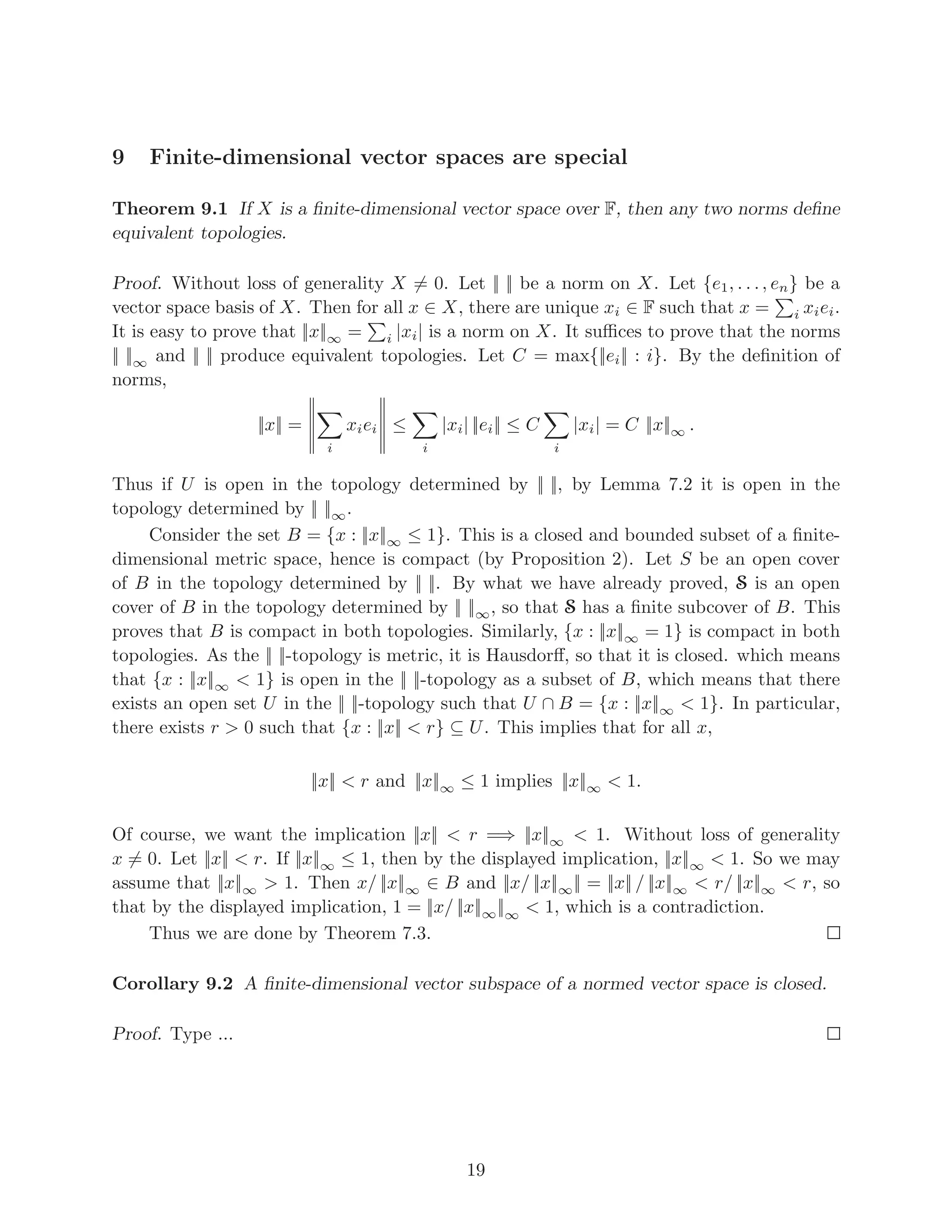 Definition 4.2 For any measurable function f : X → R ∪ {±∞}, define f+, f− : X →
[0, ∞] by
f+(x) = max{f(x), 0}, f−(x) = max{−f(x), 0}.
It is easy to prove that f = f+ − f−, |f| = f+ + f−. The sum is well-defined.
Certainly f, |f| are measurable if each f+, f− is, and we also have the implication that
if f is measurable, then f+, f−, |f| are measurable. This follows from the following more
general fact: for any measurable functions f, g : X → R ∪ {∞}, max{f, g} is measurable:
{x : max{f, g}(x) > α} = {x : max{f(x), g(x)} > α} = {x : f(x) > α} ∪ {x : g(x) > α}.
It is straightforward to prove that if fn : X → R ∪ {±∞} are measurable, then
sup
n
fn, infn fn are measurable, (recall: (sup
n
fn)(x) = sup{fn(x) : n}) and hence also
lim supn fn = infn sup
m≥n
fm and lim infn fn = sup
n
infm≥n fm are measurable. In particular,
if {fn} converges pointwise, limn fn is measurable.
Definition 4.3 Of special significance are simple functions: these are those functions
that take on only finitely many values in F.
Note that if f, g : X → R ∪ {±∞} are measurable, {x : f(x) > g(x)} ∈ Σ because
{x : f(x) > g(x)} = ∪r∈Q({x : f(x) > r} ∩ {x : g(x) ≤ r}), which is a countable union of
sets in Σ.
(What would be wrong with the following reasoning: {x : f(x) > g(x)} ∈ Σ because
{x : f(x) > g(x)} = {x : f(x) − g(x) > 0}.)
Every simple function can be written as
Pk
i=1 ciχEi
for some ci ∈ F and some sets
Ei ⊆ X. For such a function to be measurable, we can write it so that all the Ei are in Σ
and pairwise disjoint, and that all the ci are distinct. We can also impose that ∪Ei = X.
Definition 4.4 Two measurable functions f, g with domain X are µ-equivalent if {x ∈
X : f(x) 6= g(x)} has µ-value 0.
It is straightforward to show that µ-equivalence is an equivalence relation. If f is µ-
equivalent to g, then for any scalar c, cf is µ-equivalent to cg, so that scalar multiplication
is well-defined on µ-equivalent classes. If f and g take on the values ±∞ on a set of measure
0, then f + g is defined almost everywhere; and in addition of f is µ-equivalent to f′
and
g is µ-equivalent to g′
, then f′
+ g′
is defined almost everywhere and f + g is µ-equivalent
to f′
+ g′
.
7
 