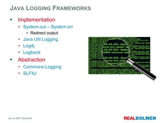 Java Logging FrameworksImplementationSystem.out – System.errRedirect outputJava UtilLoggingLog4jLogbackAbstractionCommonsLoggingSLF4J