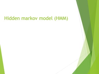 Hidden markov model (HMM)
 