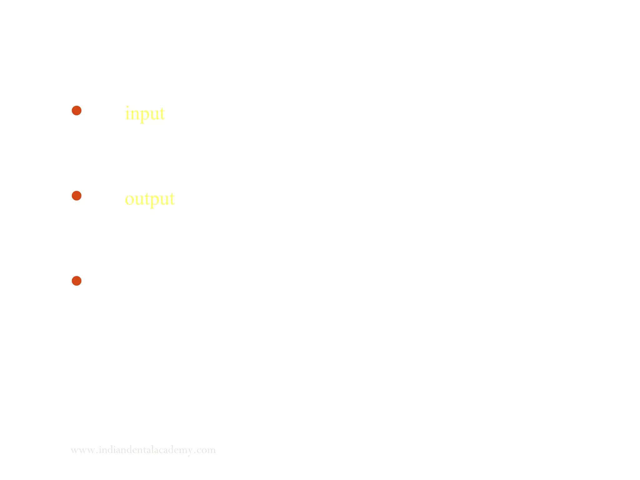 The input is fed into a comparator which analyses the input and
judges the degree to which the transfer function needs to be
carried out to obtain a certain output.
The output is fed back to the comparator (through a feed back
loop) and is analyzed for its adequacy. If found inadequate, the
transfer function is carried out once again.
The feed back loop can have a positive or enhancing affect or a
negative or attenuating affect.
www.indiandentalacademy.com
 