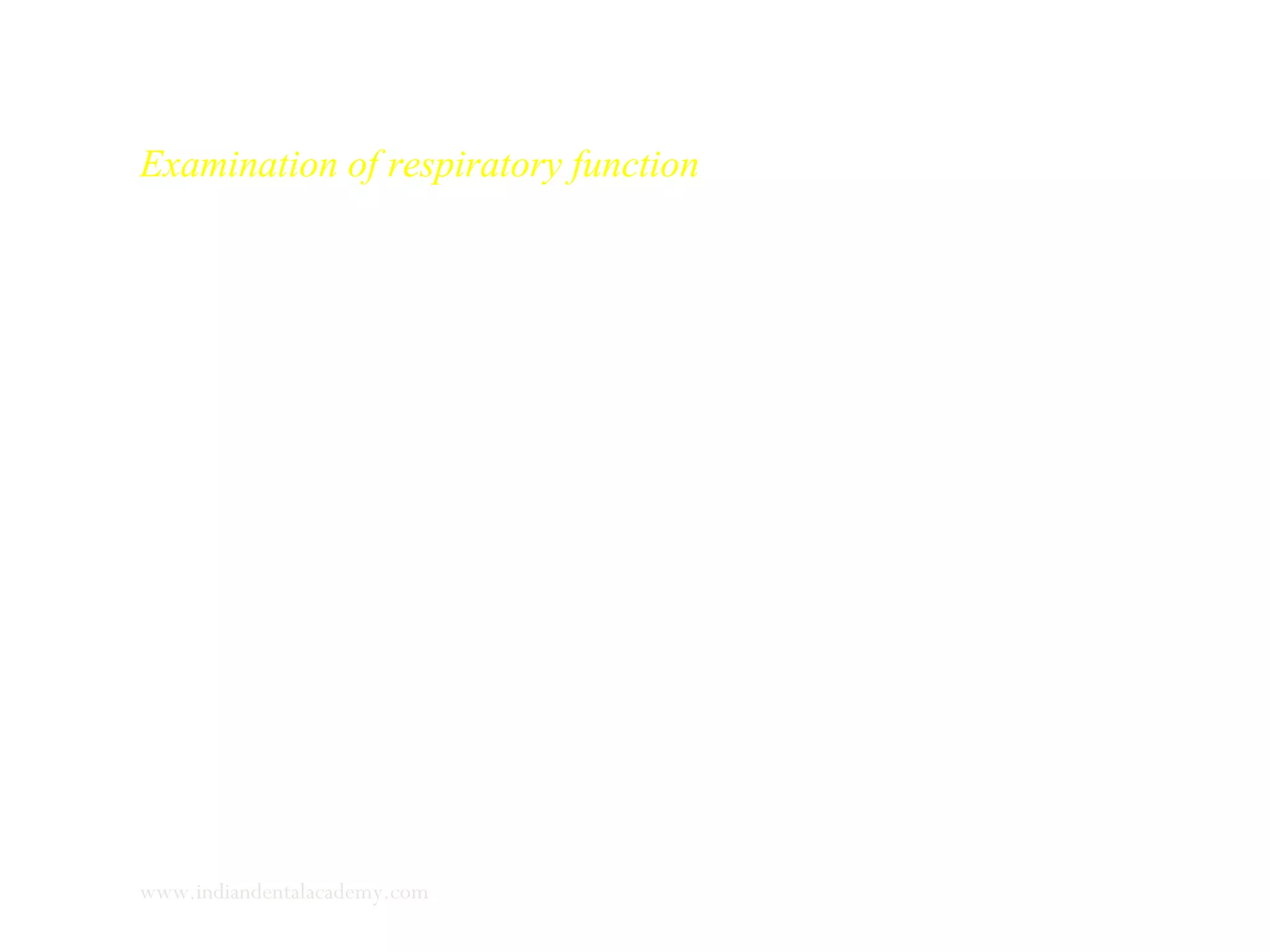 Examination of respiratory function
Research has proved that mouth breathing or interference in
nasal respiration can have important effects on the craniofacial
growth and the positions of the teeth.
www.indiandentalacademy.com
 