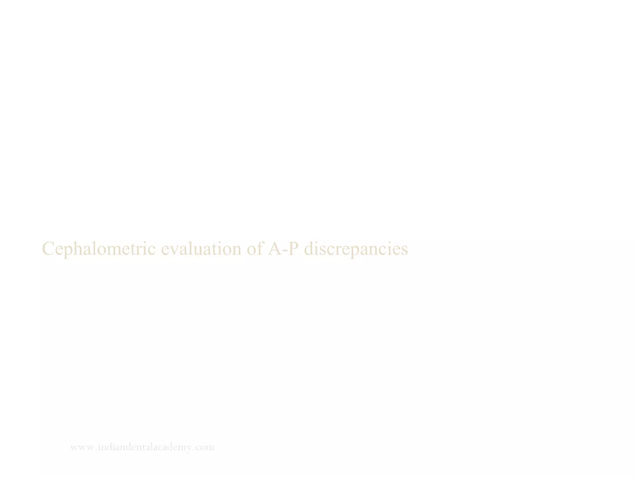 Cephalometric evaluation of A-P discrepancies
www.indiandentalacademy.com
 