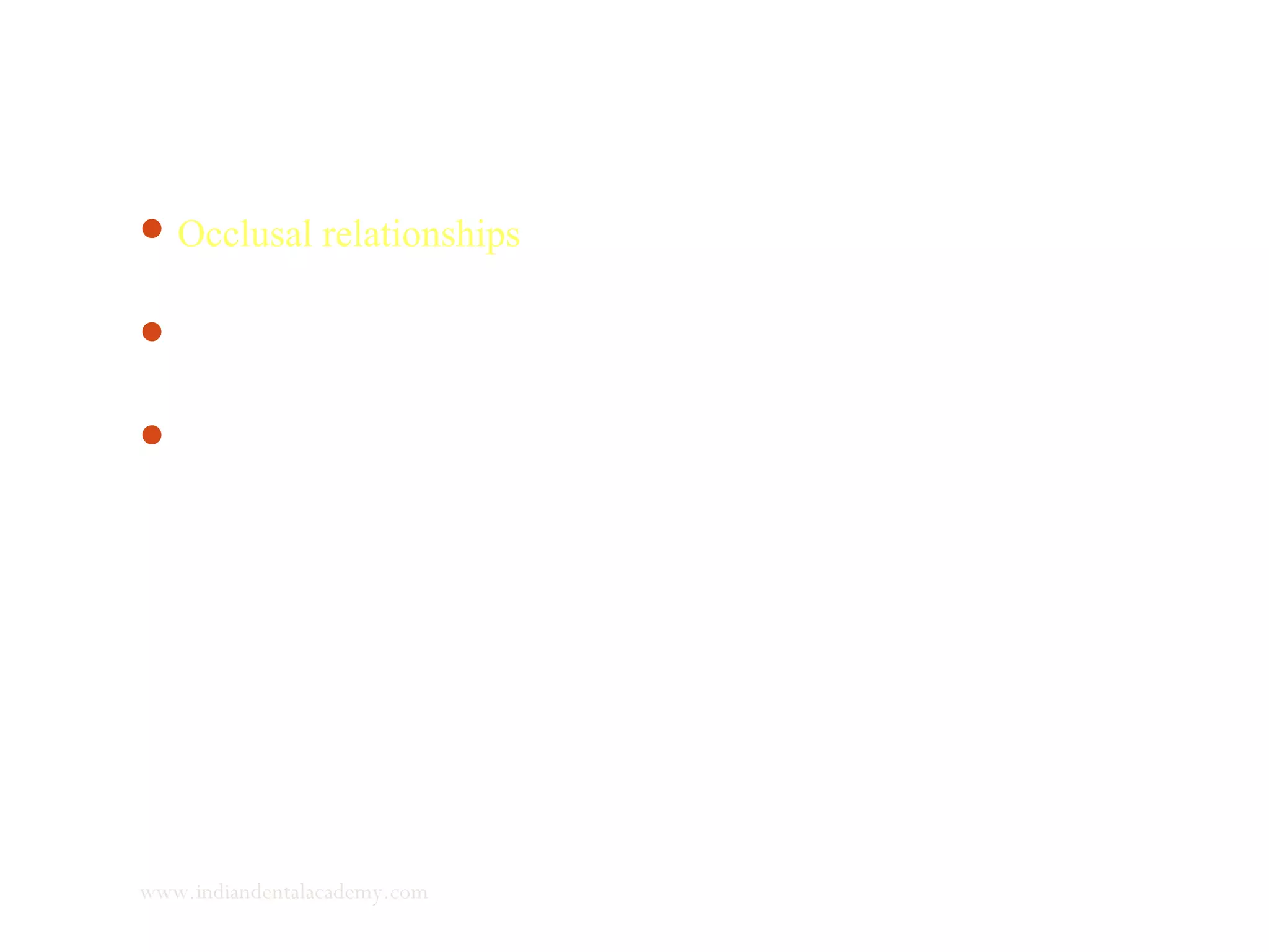 Occlusal relationships play a significant role in the process of
controlling facial growth.
The peripheral comparator has several stable positions, each
corresponding to some type of class I, II or III intercuspations.
Any given occlusal relationship is stable with respect to limited
fluctuations and disturbances.
www.indiandentalacademy.com
 