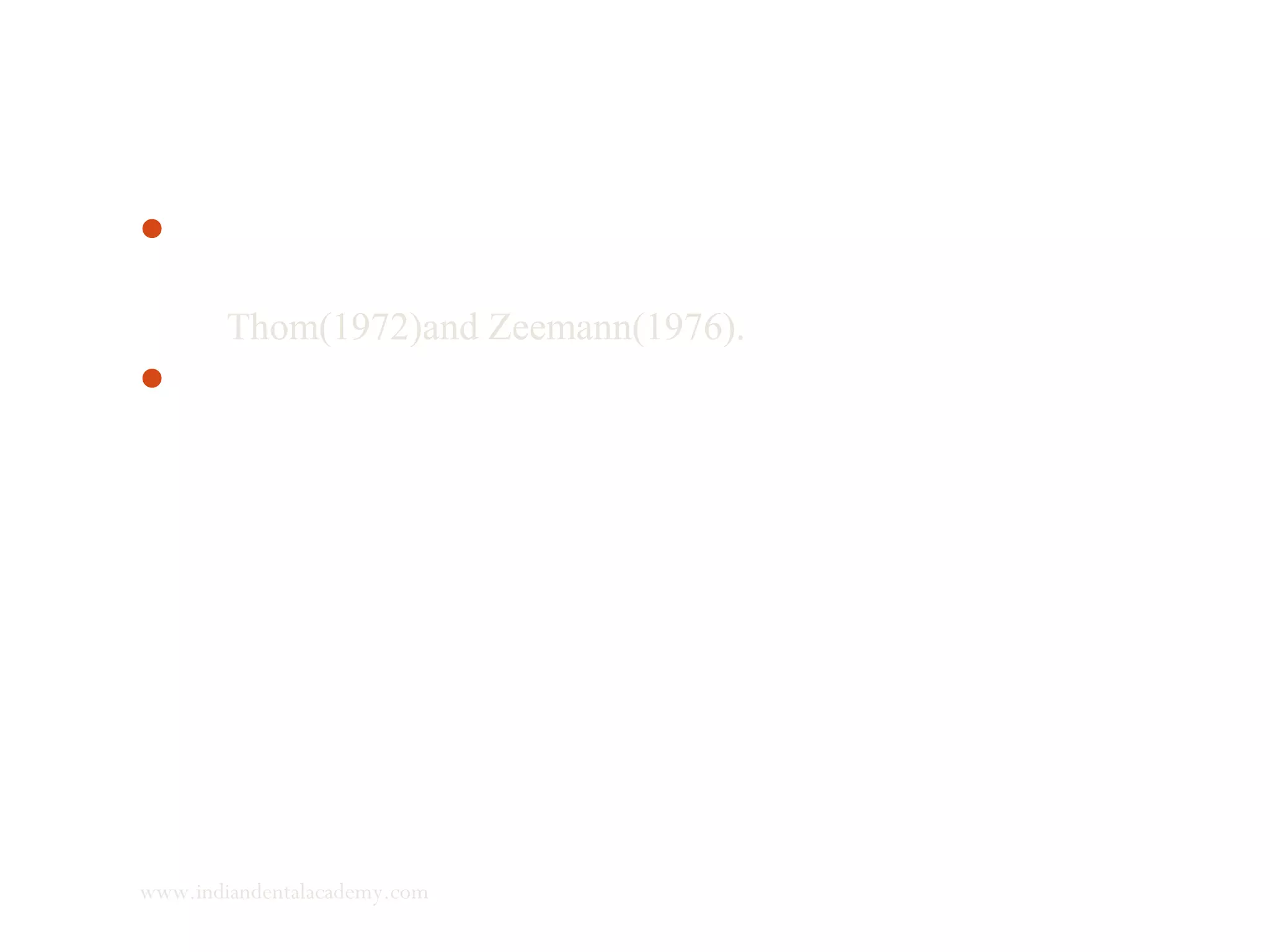Each cusp to cusp unstable position corresponds to a functional
discontinuity-a topologic bifurcation type instability, described
by Thom(1972)and Zeemann(1976).
The concept of discontinuity connotes that at critical points, the
servosystem behavior goes through some basic switch, implying
the existence of continuous quantitative variations that appear
qualitative.
www.indiandentalacademy.com
 