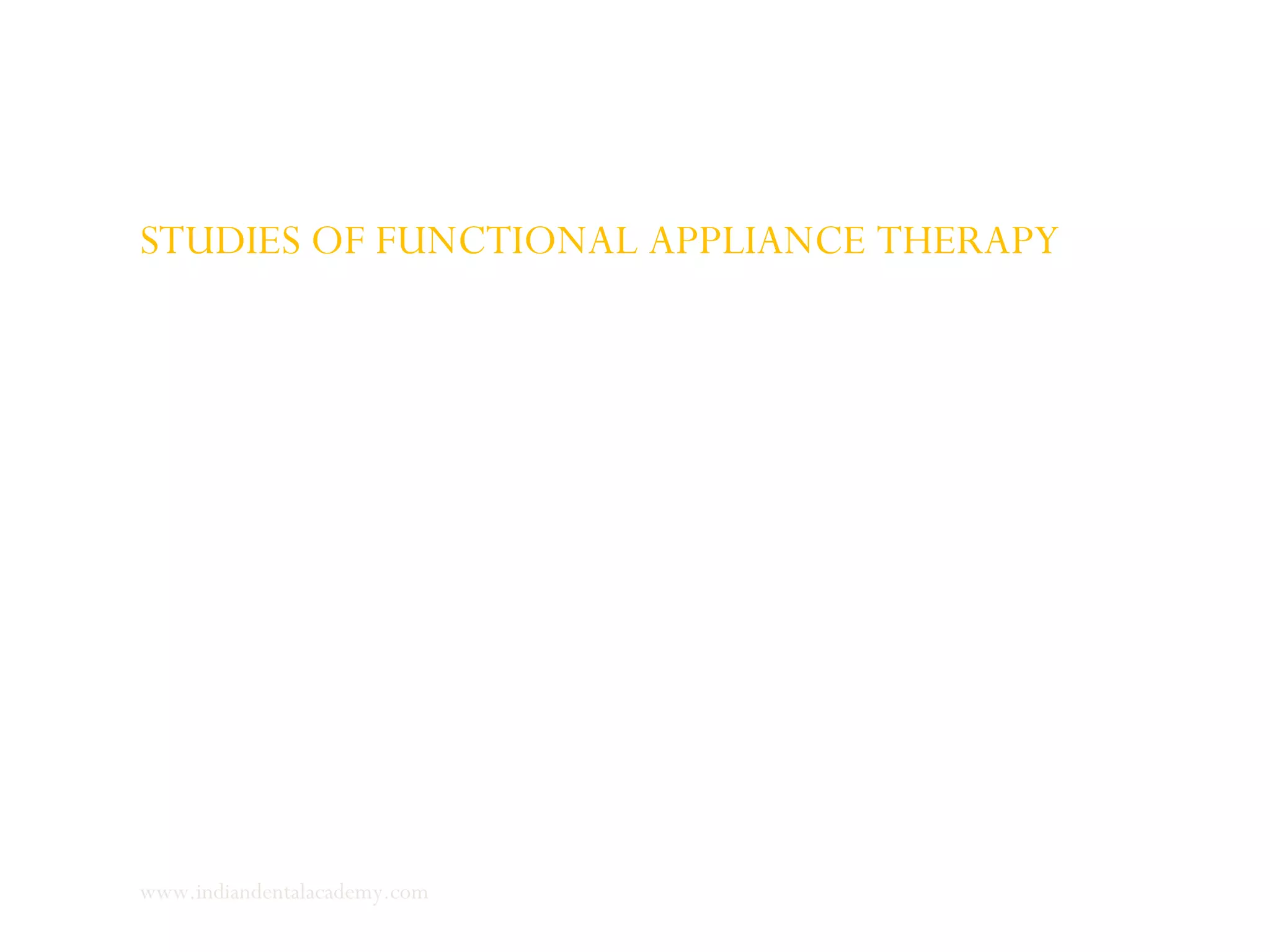 STUDIES OF FUNCTIONAL APPLIANCE THERAPY
www.indiandentalacademy.com
 