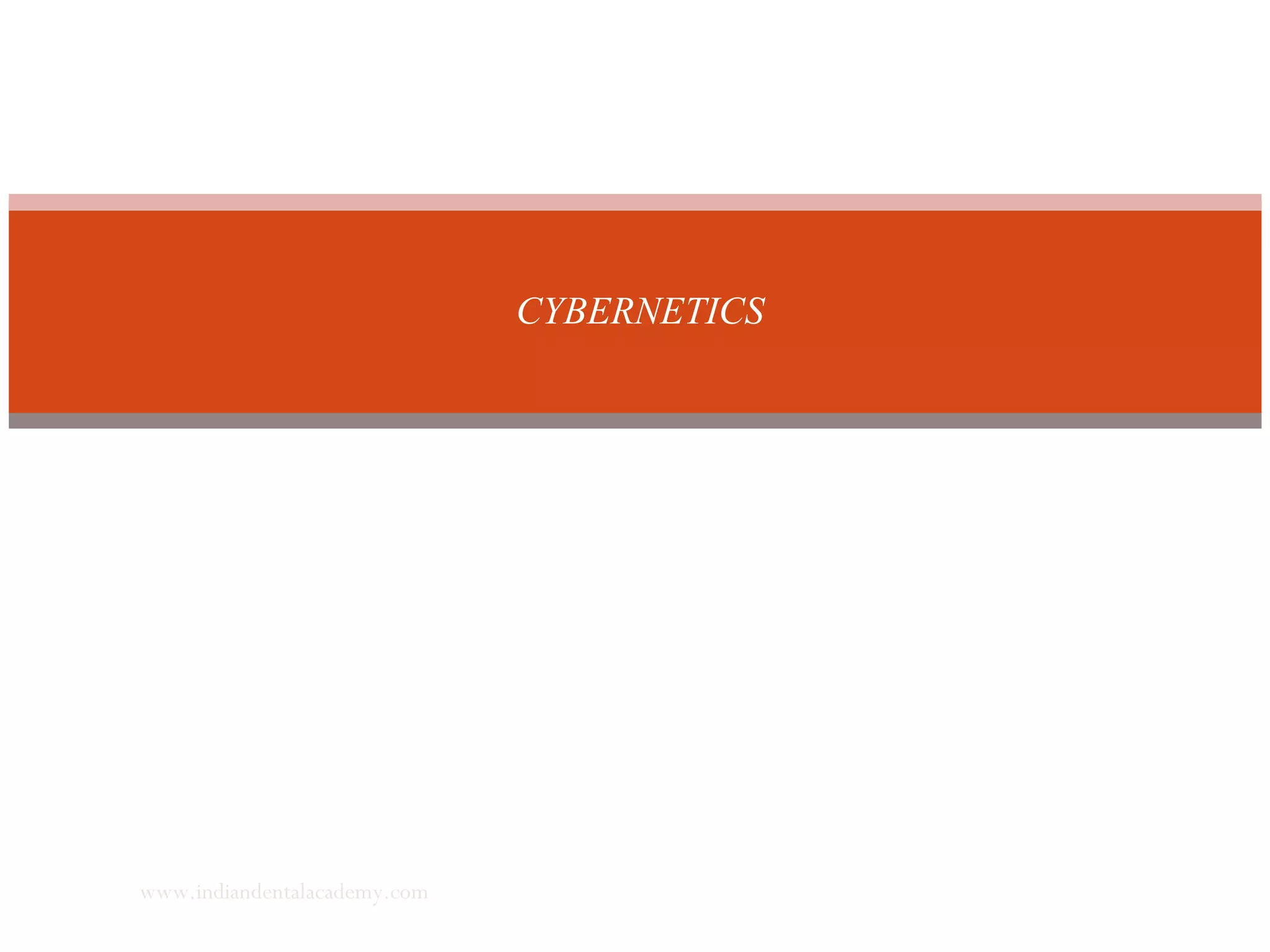 CYBERNETICS
www.indiandentalacademy.com
 