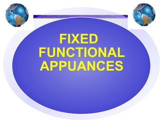 FIXED
FUNCTIONAL
APPUANCES
 