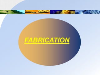 FABRICATION
 