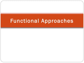 Functional Approaches 
 