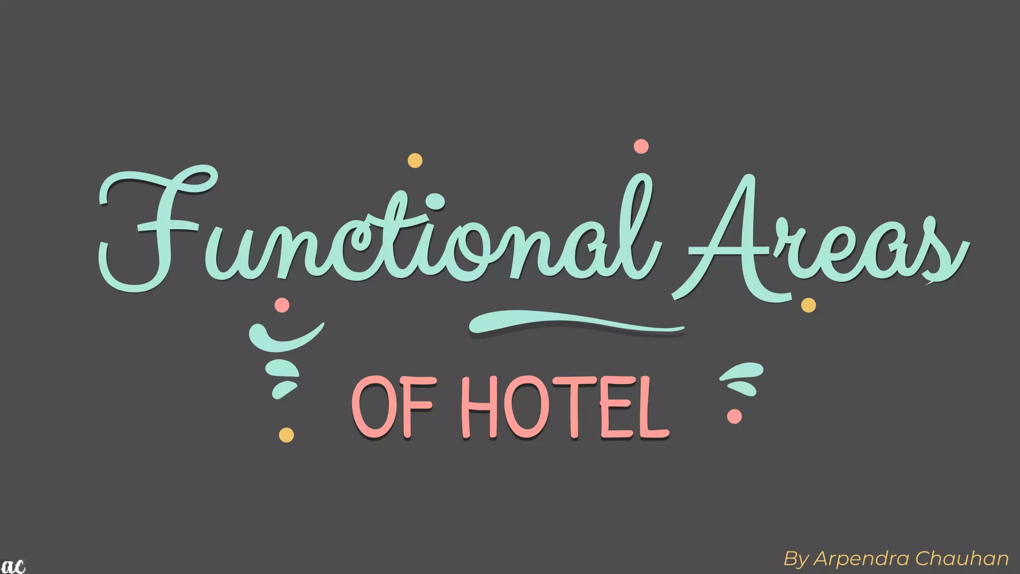 Functional Areas
By Arpendra Chauhan
OF HOTEL
 