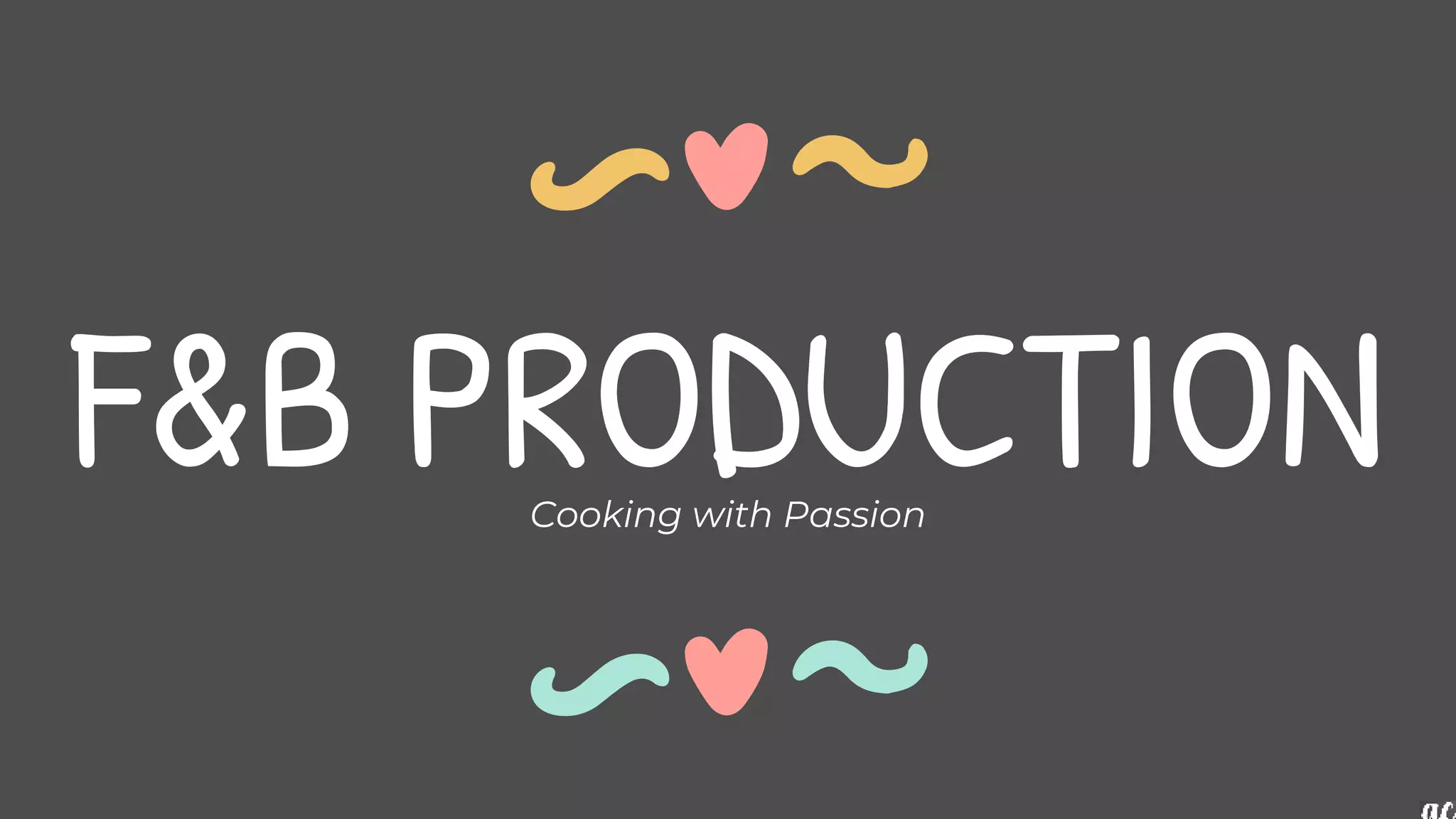 F&B PRODUCTION
Cooking with Passion
 