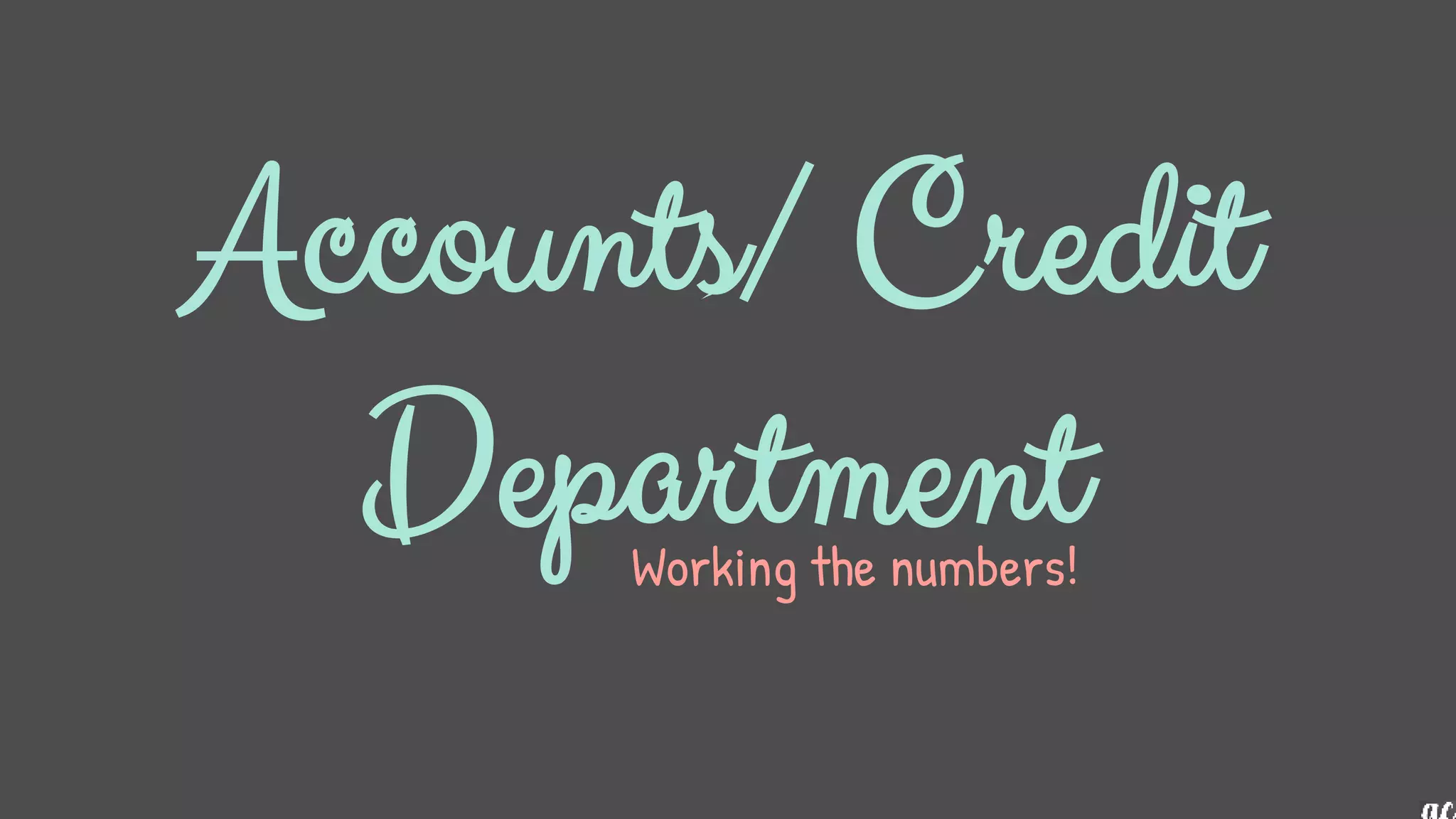 Accounts/ Credit
Department
Working the numbers!
 