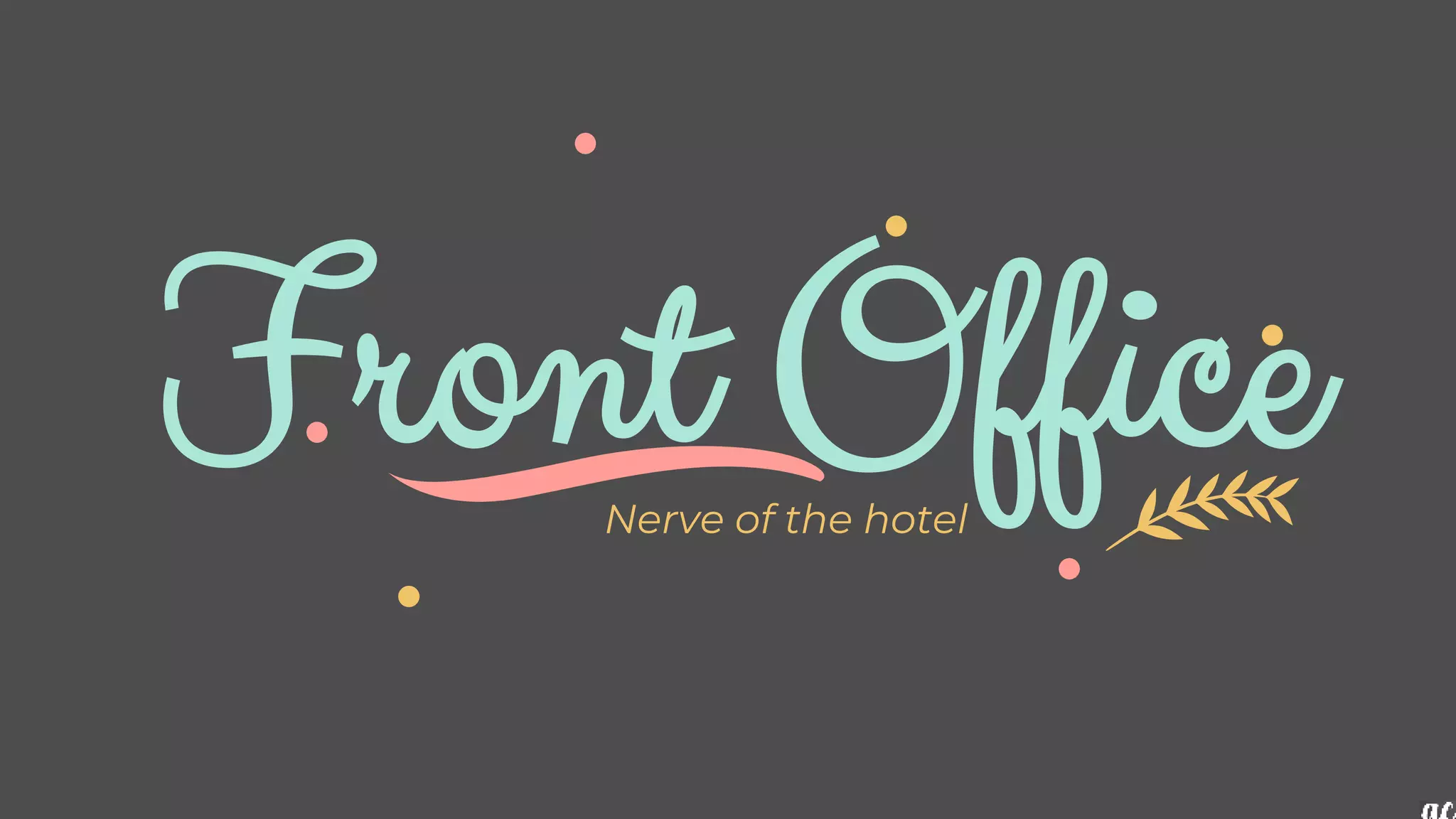 Front Office
Nerve of the hotel
 