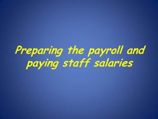 Preparing the payroll and
paying staff salaries

 