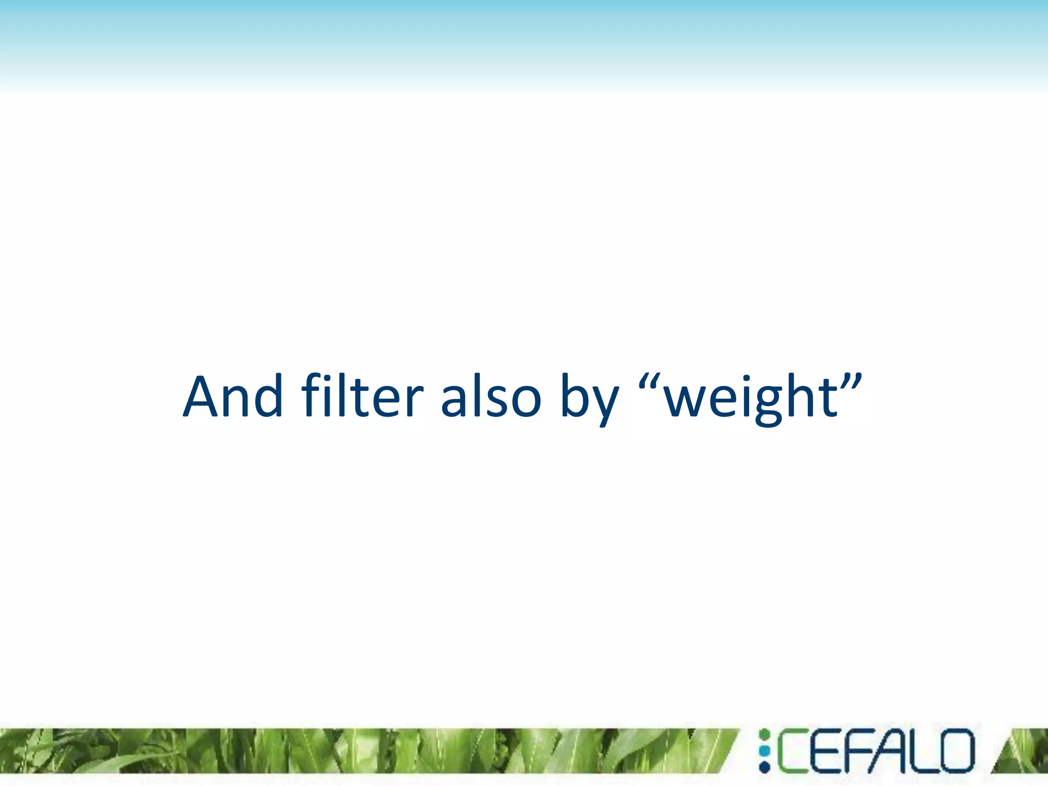 And filter also by “weight”
 