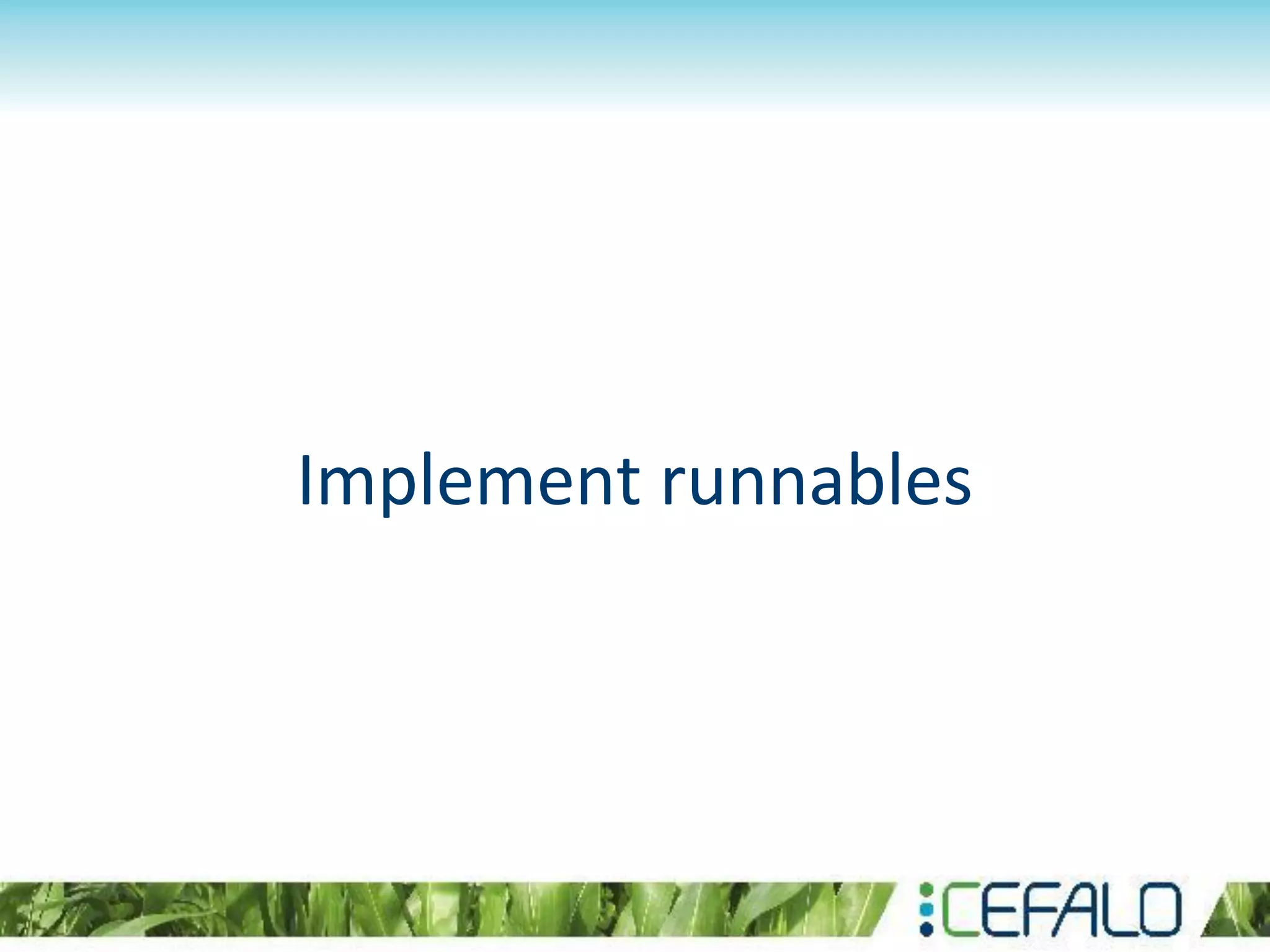 Implement runnables
 