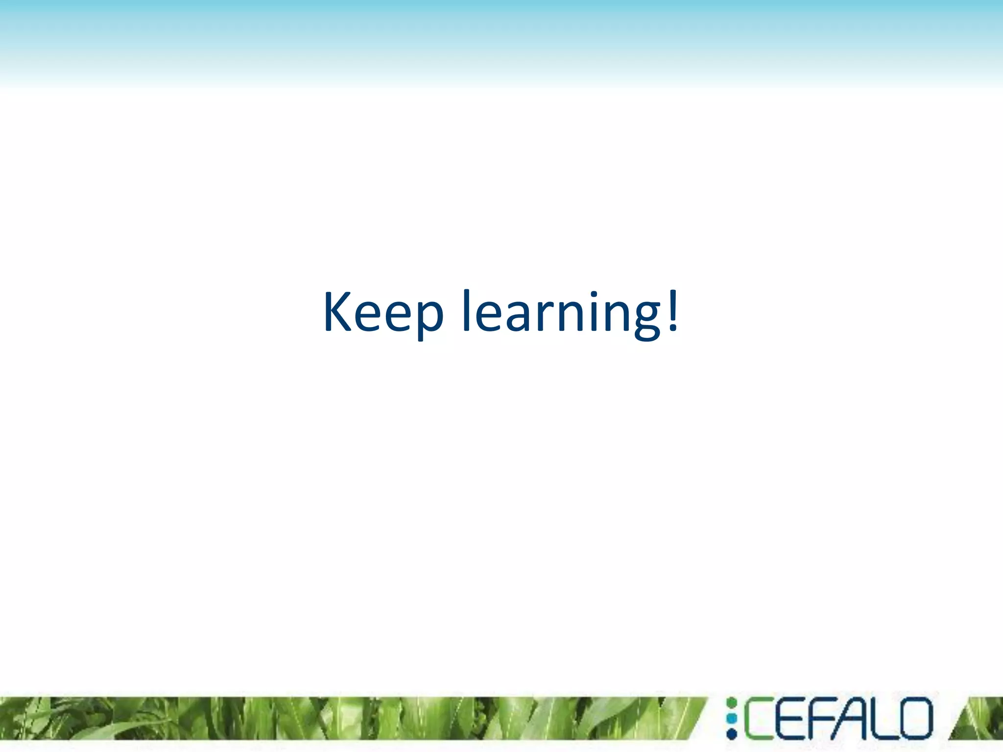 Keep learning!
 