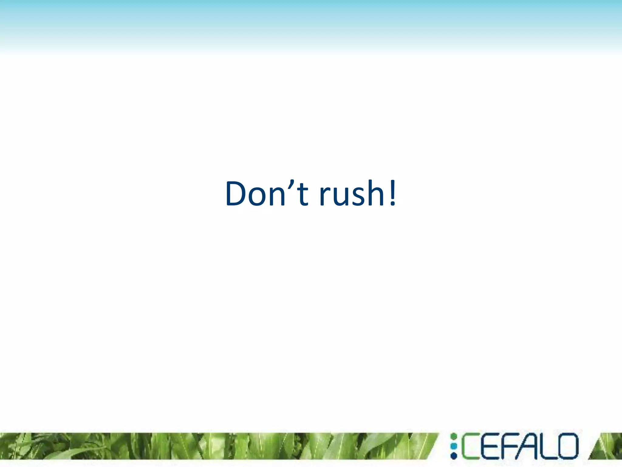Don’t rush!
 