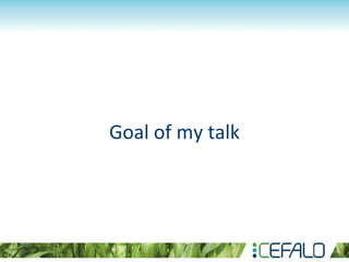 Goal of my talk
 