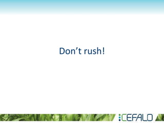 Don’t rush!
 