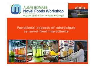 Functional aspects of microalgae 
as novel food ingredients 
www.ainia.es 1 
 
