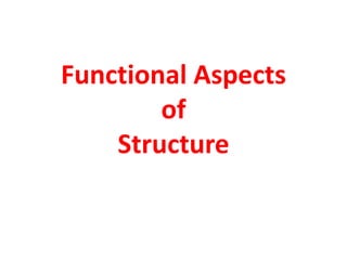 Functional Aspects
of
Structure

 