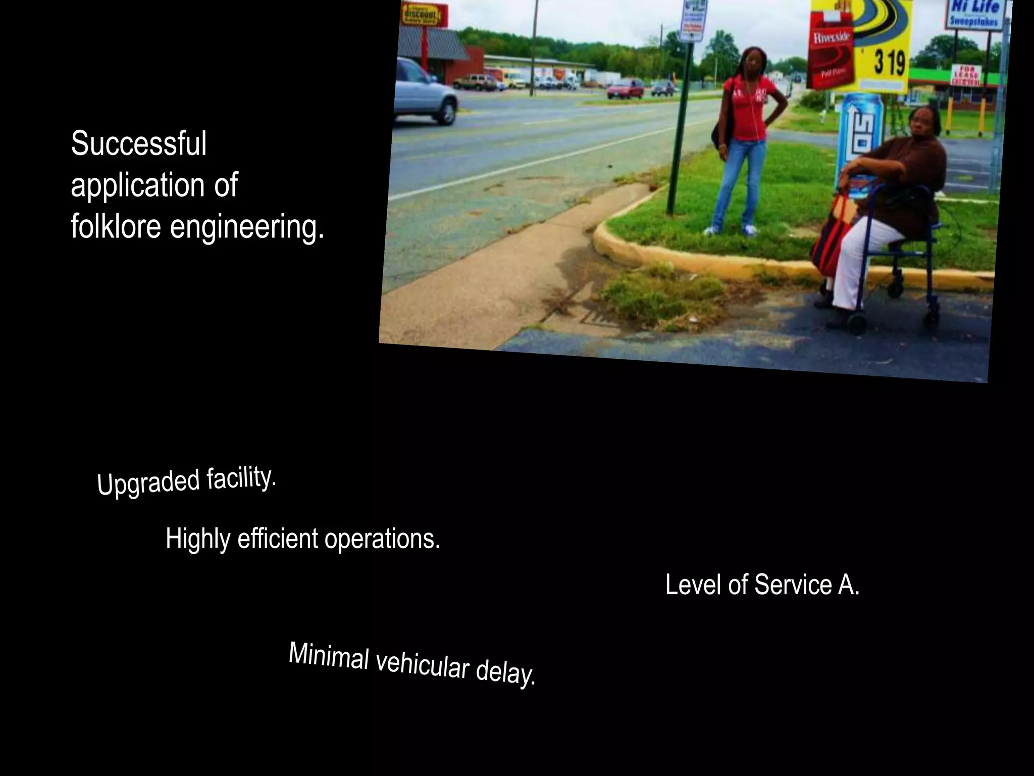 Successful
application of
folklore engineering.
Level of Service A.
Highly efficient operations.
 