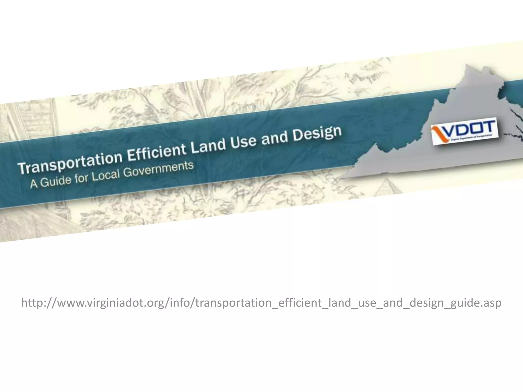 http://www.virginiadot.org/info/transportation_efficient_land_use_and_design_guide.asp
 