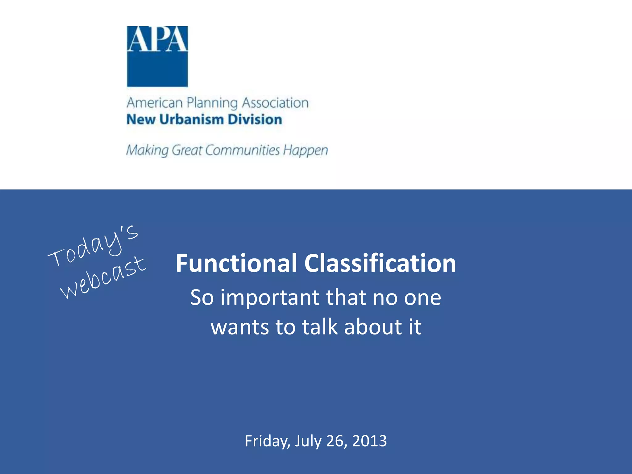Functional Classification
So important that no one
wants to talk about it
Friday, July 26, 2013
 