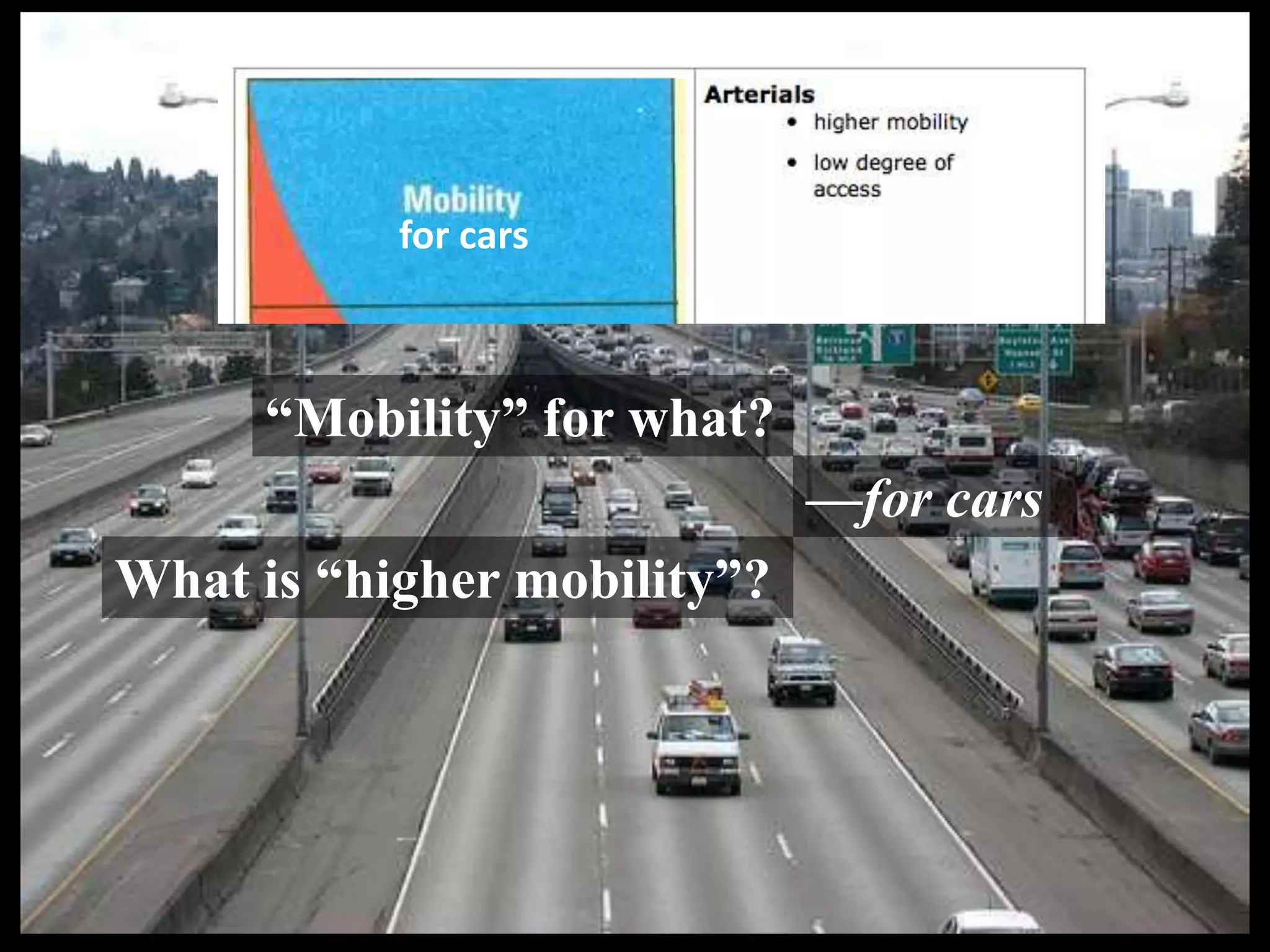 “Mobility” for what?
—for cars
for cars
What is “higher mobility”?
 