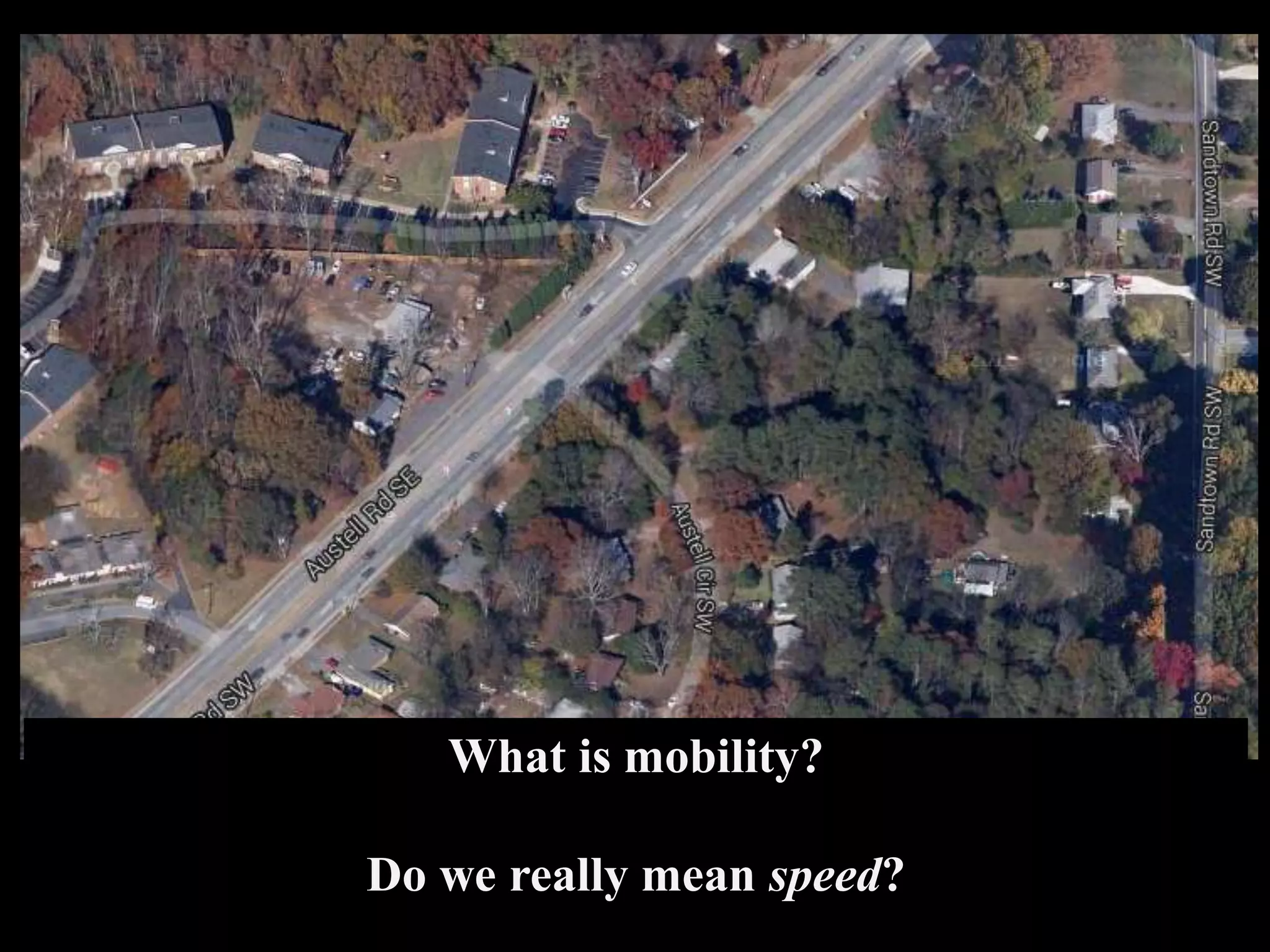 What is mobility?
Do we really mean speed?
 