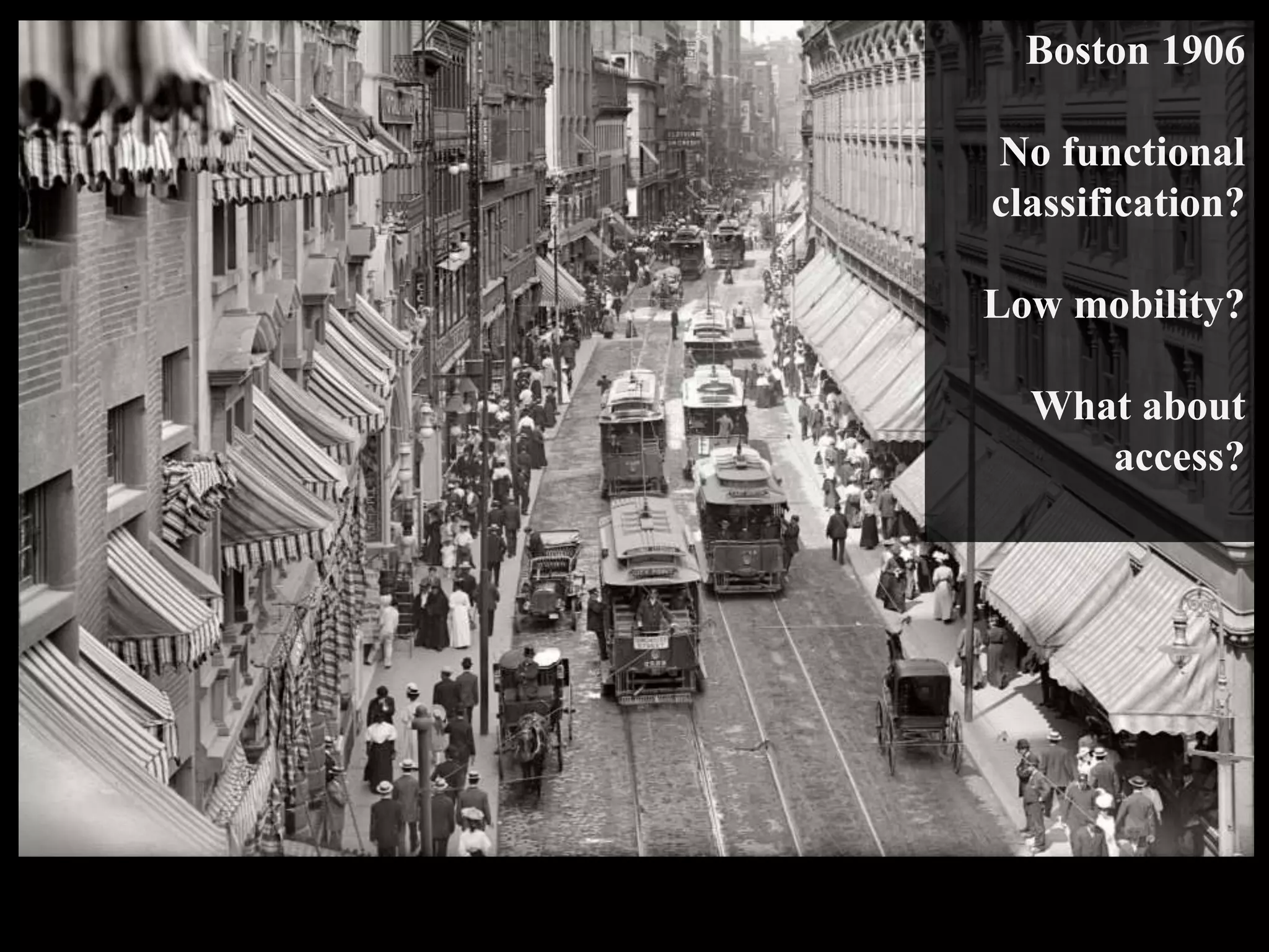 Boston 1906
No functional
classification?
Low mobility?
What about
access?
 