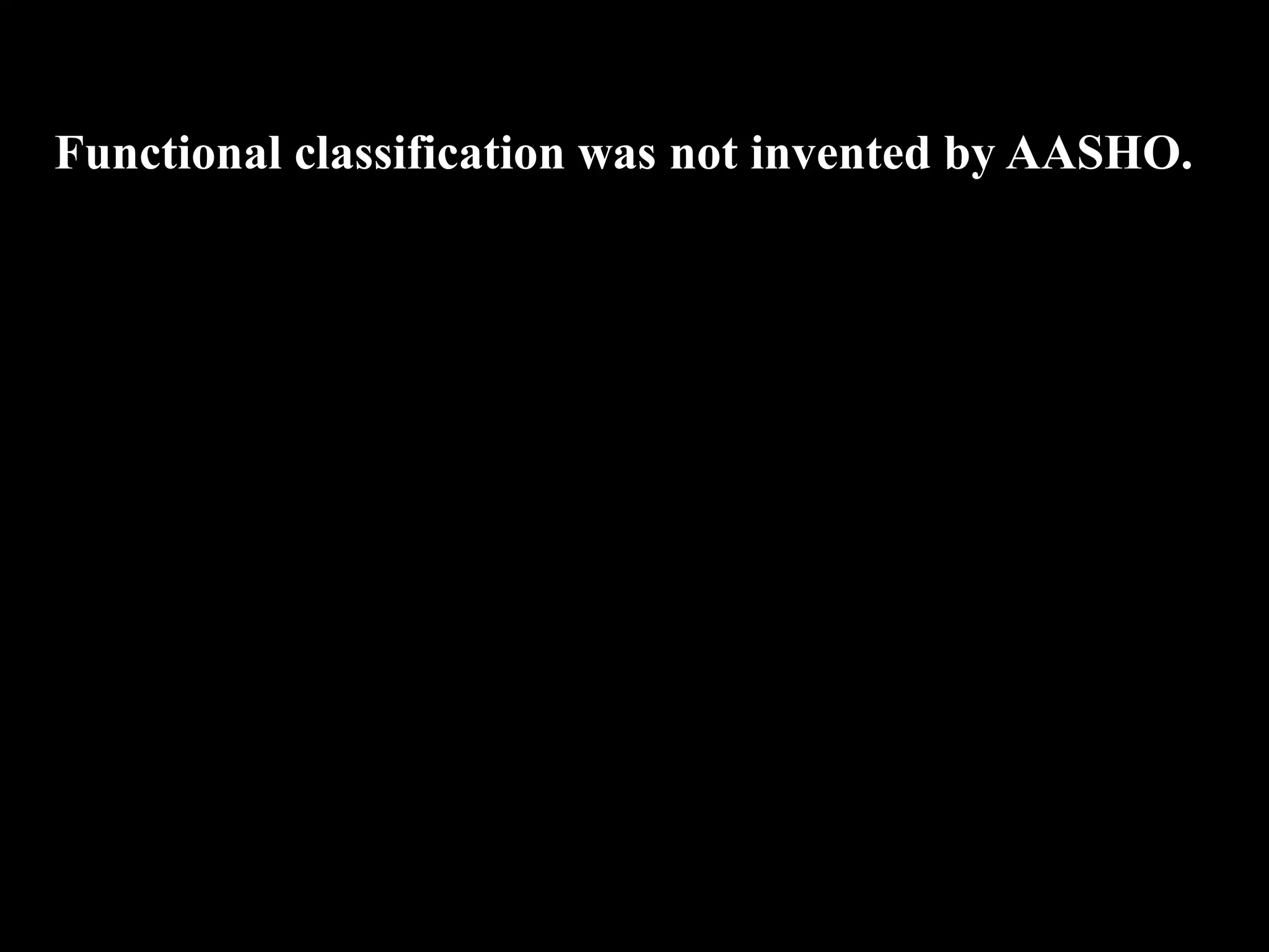 Functional classification was not invented by AASHO.
 
