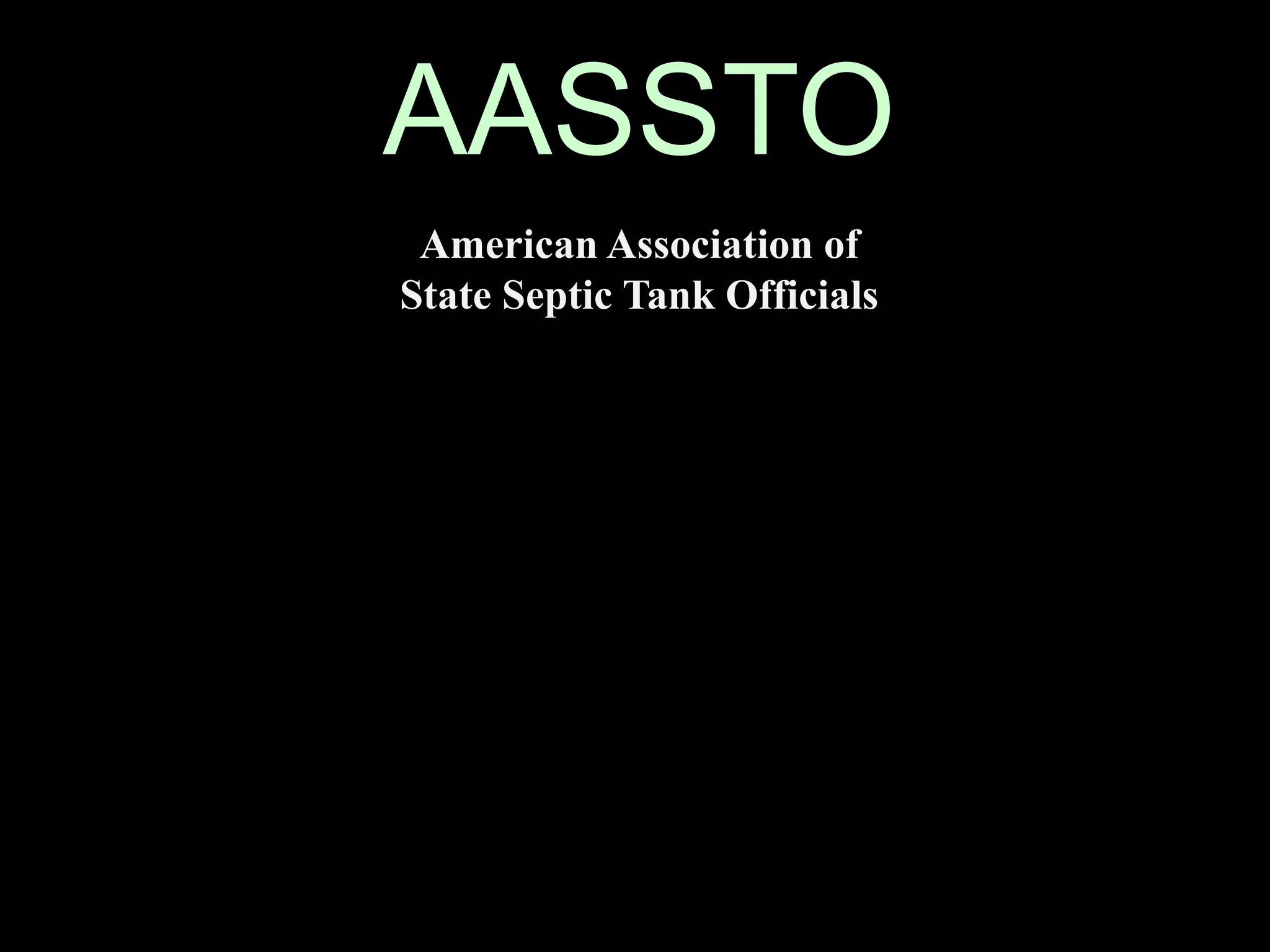AASSTO
American Association of
State Septic Tank Officials
 