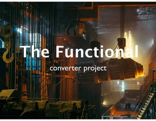 The Functional
converter project
 