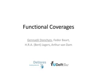 Functional Coverages GennadiiDonchyts, FedorBaart,  H.R.A. (Bert) Jagers,Arthur van Dam 