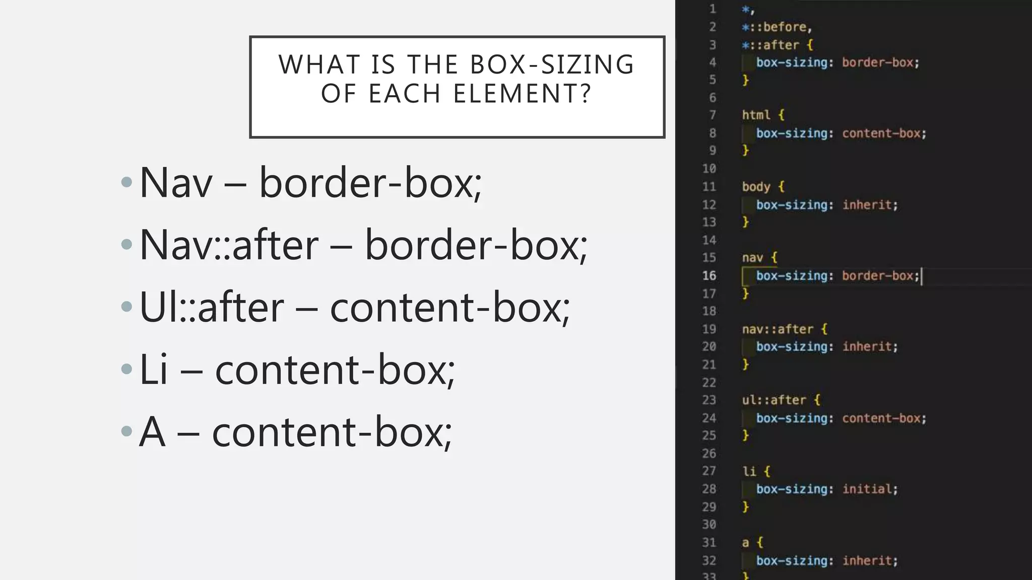 WHAT IS THE BOX-SIZING
OF EACH ELEMENT?
•Nav – border-box;
•Nav::after – border-box;
•Ul::after – content-box;
•Li – content-box;
•A – content-box;
 