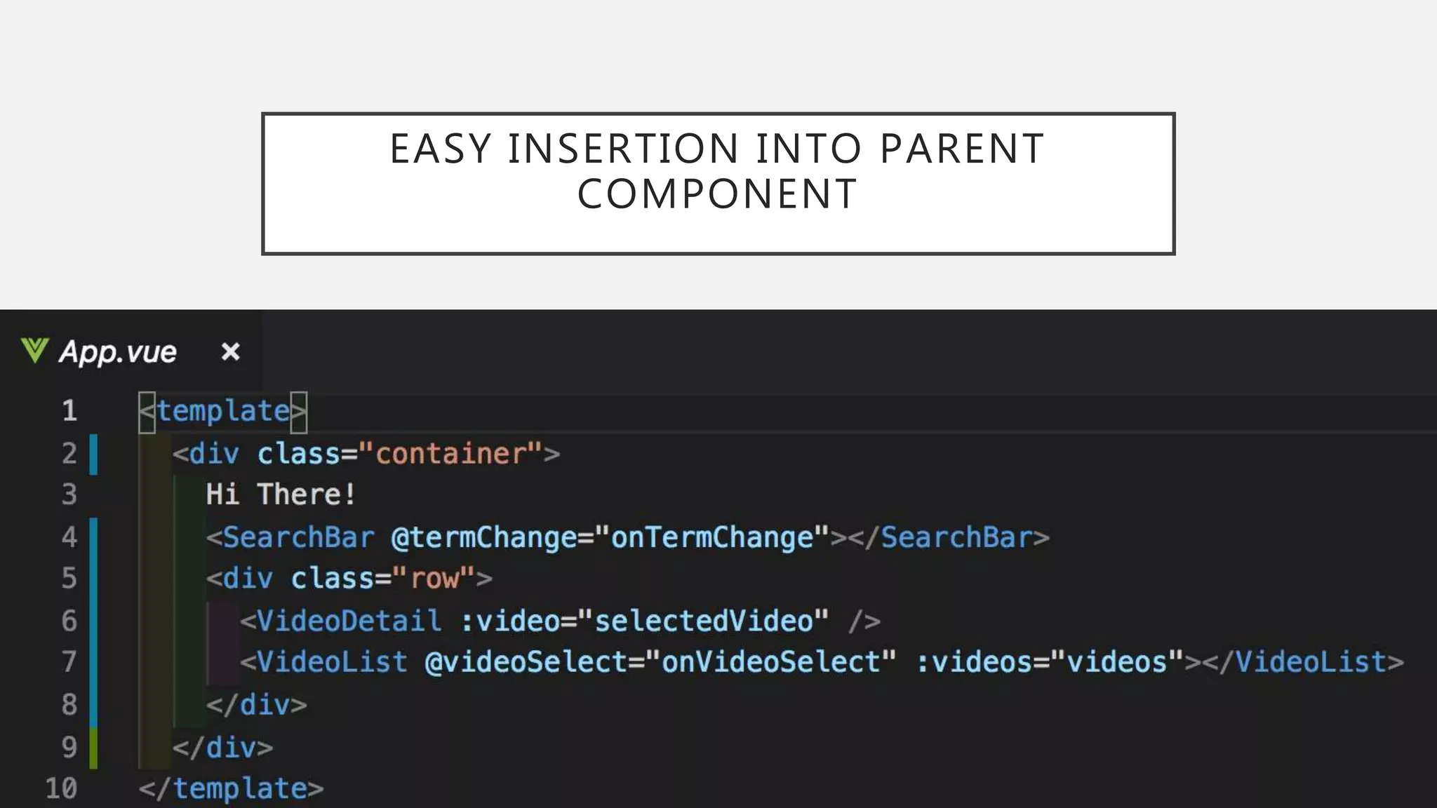 EASY INSERTION INTO PARENT
COMPONENT
 
