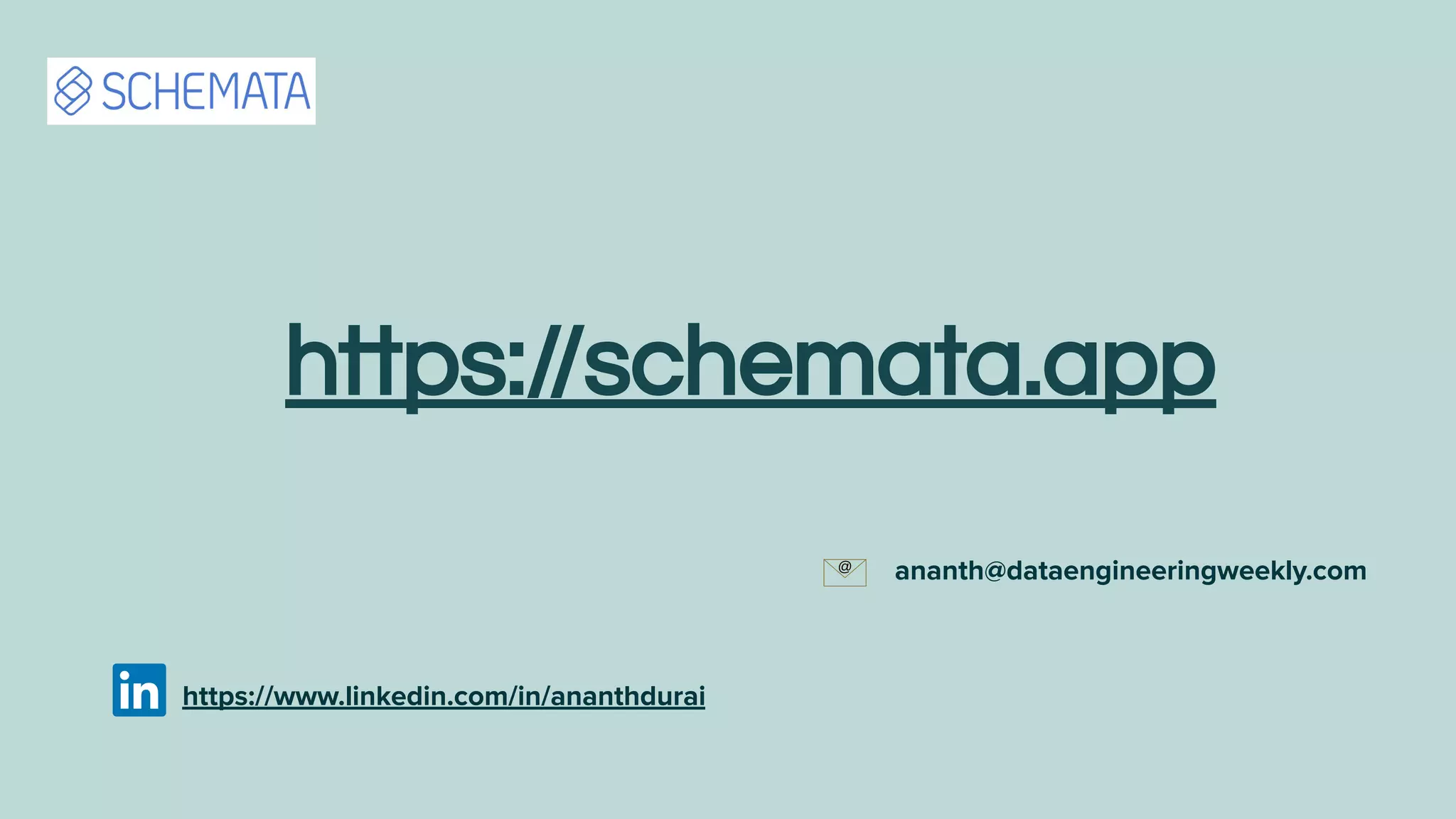 https://schemata.app
https://www.linkedin.com/in/ananthdurai
ananth@dataengineeringweekly.com
 