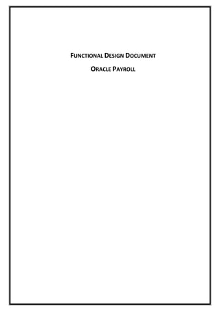 FUNCTIONAL DESIGN DOCUMENT
ORACLE PAYROLL
 