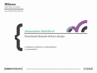 Alessandro Melchiori
Functional domain driven design

// Software architect @ codiceplastico
// @amelchiori

 