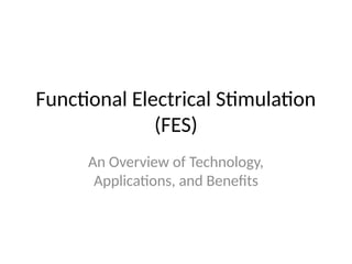 Functional Electrical Stimulation
(FES)
An Overview of Technology,
Applications, and Benefits