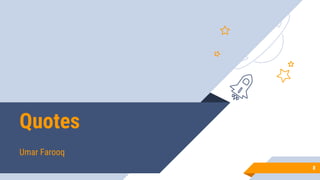 Quotes
Umar Farooq
8
 